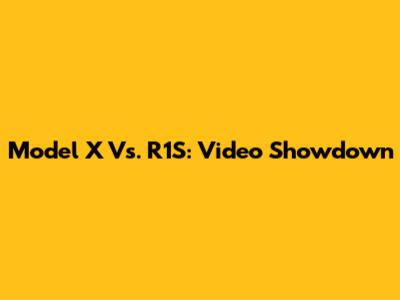 Model X Vs. R1S: Video Showdown