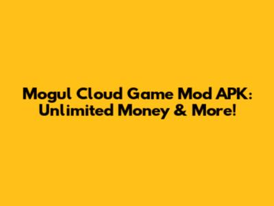 Mogul Cloud Game Mod APK: Unlimited Money & More!