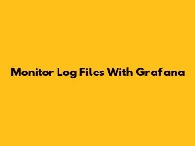 Monitor Log Files With Grafana