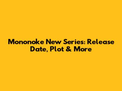 Mononoke New Series: Release Date, Plot & More