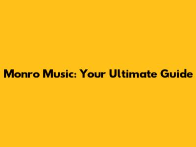 Monro Music: Your Ultimate Guide
