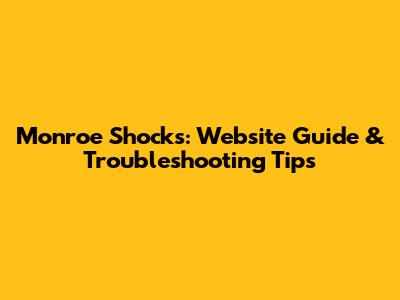Monroe Shocks: Website Guide & Troubleshooting Tips