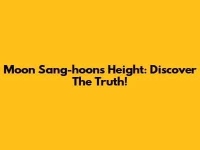 Moon Sang-hoon's Height: Discover The Truth!