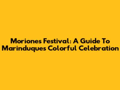 Moriones Festival: A Guide To Marinduque's Colorful Celebration