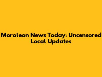 Moroleon News Today: Uncensored Local Updates