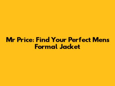 Mr Price: Find Your Perfect Men's Formal Jacket