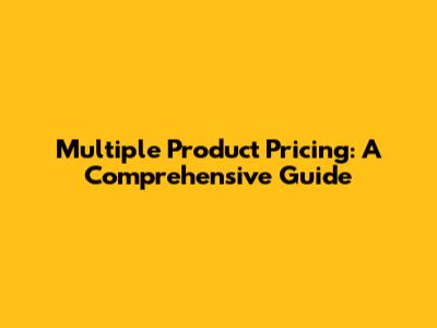 Multiple Product Pricing: A Comprehensive Guide