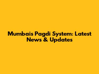 Mumbai's Pagdi System: Latest News & Updates