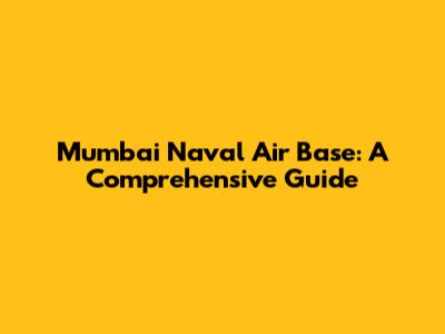 Mumbai Naval Air Base: A Comprehensive Guide