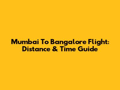 Mumbai To Bangalore Flight: Distance & Time Guide