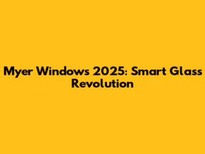 Myer Windows 2025: Smart Glass Revolution