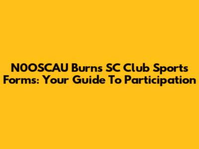 N0OSCAU Burns SC Club Sports Forms: Your Guide To Participation