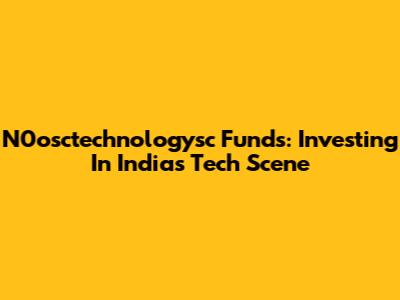 N0osctechnologysc Funds: Investing In India's Tech Scene