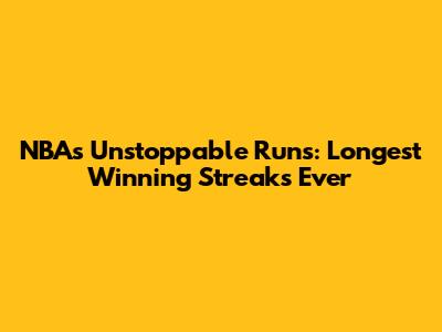NBA's Unstoppable Runs: Longest Winning Streaks Ever