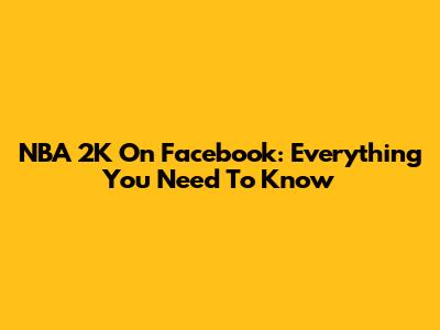 NBA 2K On Facebook: Everything You Need To Know