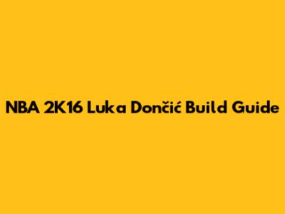 NBA 2K16 Luka Dončić Build Guide