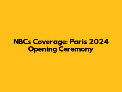 NBC's Coverage: Paris 2024 Opening Ceremony