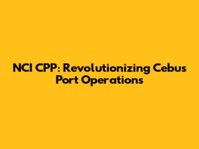 NCI CPP: Revolutionizing Cebu's Port Operations