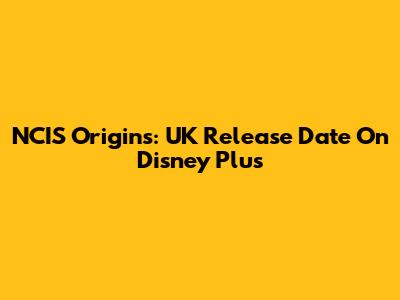 NCIS Origins: UK Release Date On Disney Plus
