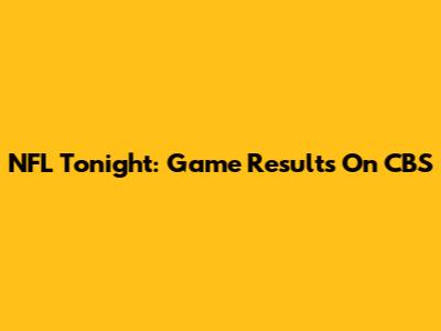 NFL Tonight: Game Results On CBS