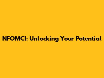 NFOMCI: Unlocking Your Potential