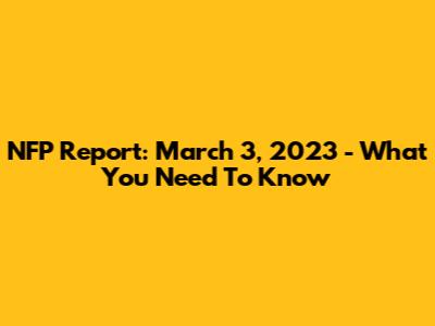 NFP Report: March 3, 2023 - What You Need To Know