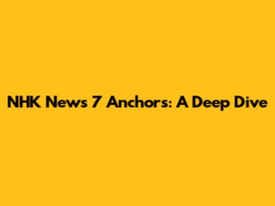 NHK News 7 Anchors: A Deep Dive