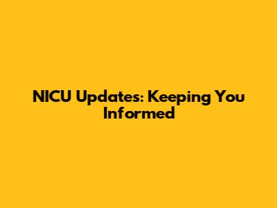 NICU Updates: Keeping You Informed