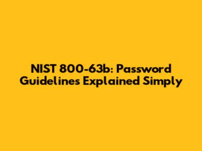 NIST 800-63b: Password Guidelines Explained Simply