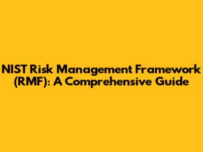 NIST Risk Management Framework (RMF): A Comprehensive Guide