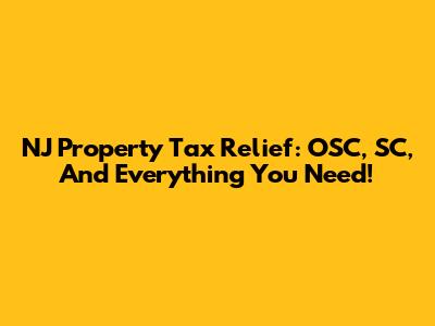 NJ Property Tax Relief: OSC, SC, And Everything You Need!