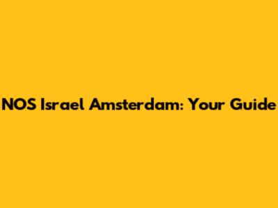 NOS Israel Amsterdam: Your Guide