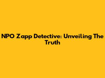 NPO Zapp Detective: Unveiling The Truth