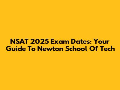 NSAT 2025 Exam Dates: Your Guide To Newton School Of Tech