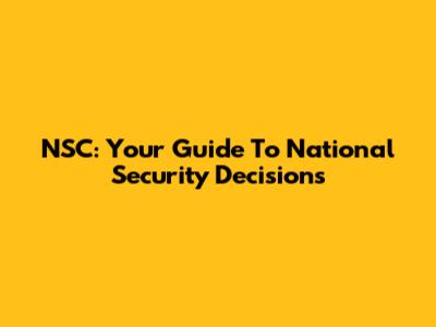 NSC: Your Guide To National Security Decisions
