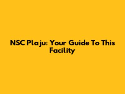 NSC Plaju: Your Guide To This Facility