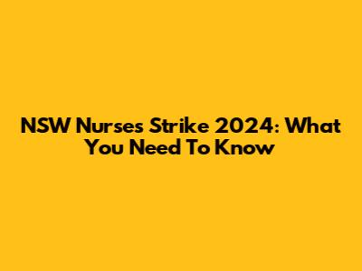 NSW Nurses Strike 2024: What You Need To Know