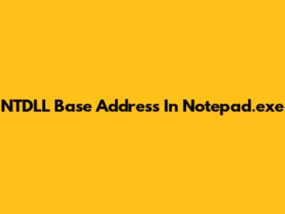 NTDLL Base Address In Notepad.exe
