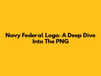 Navy Federal Logo: A Deep Dive Into The PNG