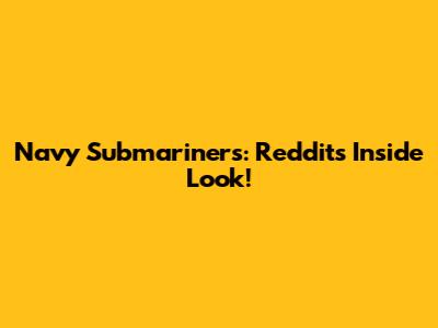 Navy Submariners: Reddit's Inside Look!