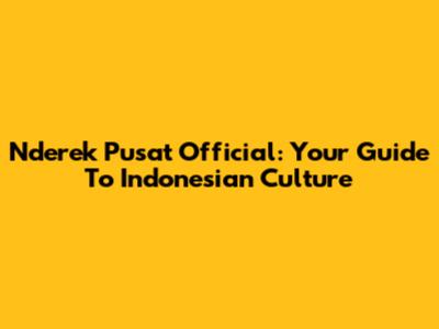 Nderek Pusat Official: Your Guide To Indonesian Culture