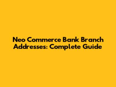 Neo Commerce Bank Branch Addresses: Complete Guide