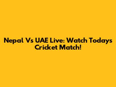 Nepal Vs UAE Live: Watch Today's Cricket Match!