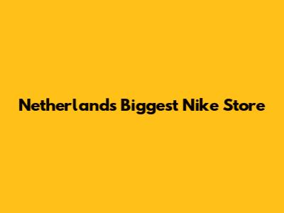 Netherlands' Biggest Nike Store