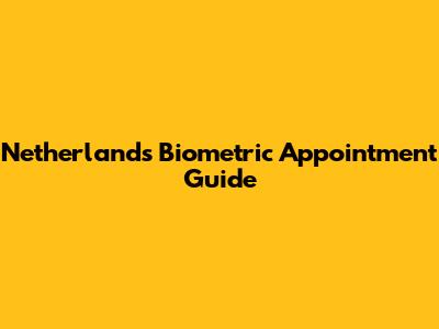Netherlands Biometric Appointment Guide