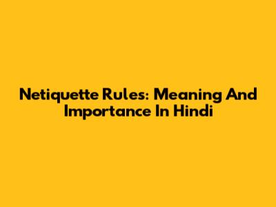 Netiquette Rules: Meaning And Importance In Hindi