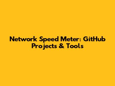 Network Speed Meter: GitHub Projects & Tools
