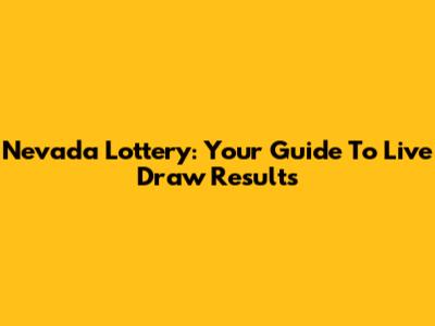 Nevada Lottery: Your Guide To Live Draw Results