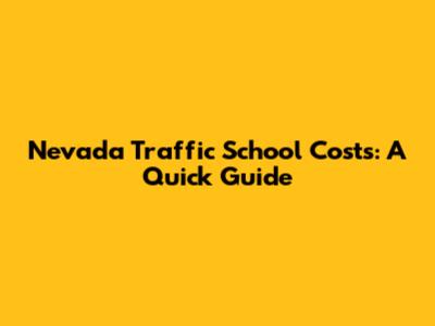 Nevada Traffic School Costs: A Quick Guide