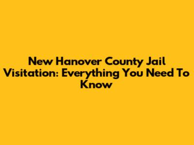 New Hanover County Jail Visitation: Everything You Need To Know